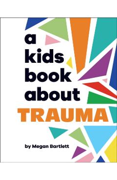 A Kids Book About Trauma - Megan Bartlett