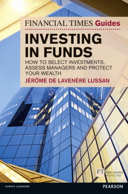 Financial Times Guide to Investing in Funds, The - Stephen|de Lavenere Lussan Robbins