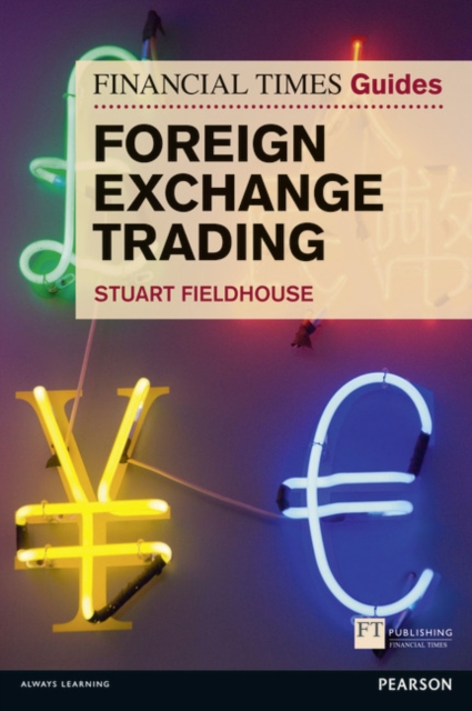 Financial Times Guide to Foreign Exchange Trading, The - Stuart Fieldhouse