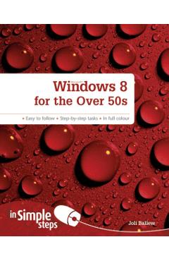Coperta cărții 'Windows 8 for the Over 50s In Simple Steps - Joli Ballew'