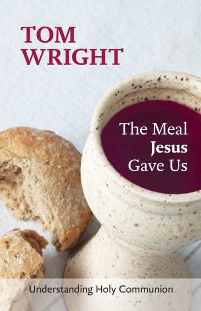 Meal Jesus Gave Us - Tom Wright