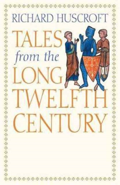 Tales from the Long Twelfth Century - Richard Huscroft