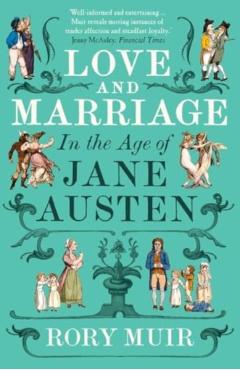 Love and Marriage in the Age of Jane Austen - Rory Muir