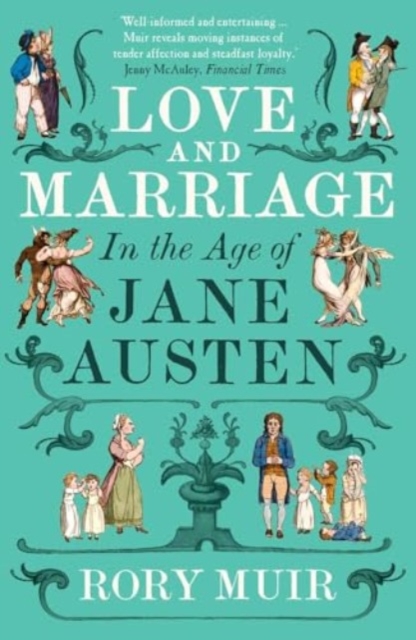 Love and Marriage in the Age of Jane Austen - Rory Muir