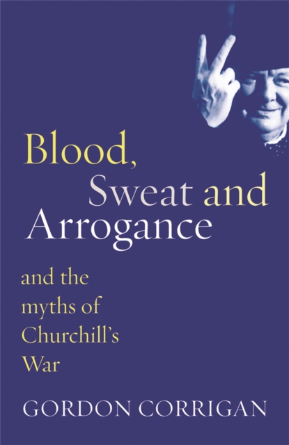 Blood, Sweat and Arrogance - Gordon Corrigan