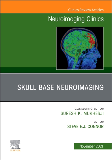 Skull Base Neuroimaging, An Issue of Neuroimaging Clinics of North America -