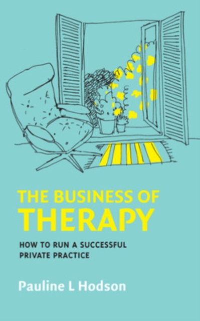 Business of Therapy: How to Run a Successful Private Practice - Pauline Hodson