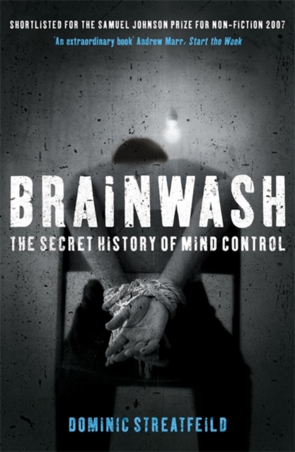 Brainwash: The Secret History of Mind Control - Dominic Streatfeild