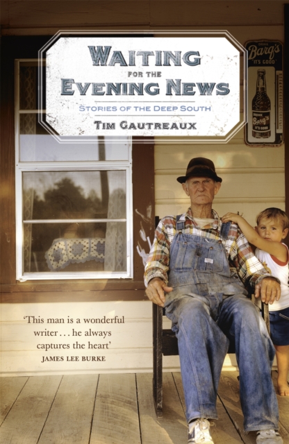 Waiting for the Evening News: Stories of the Deep South - Tim Gautreaux