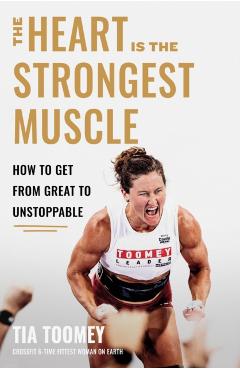 Coperta cărții 'Heart is the Strongest Muscle - Tia Toomey'