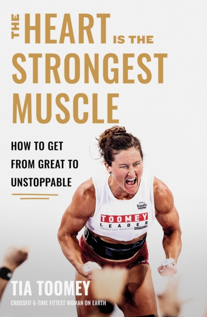 Heart is the Strongest Muscle - Tia Toomey