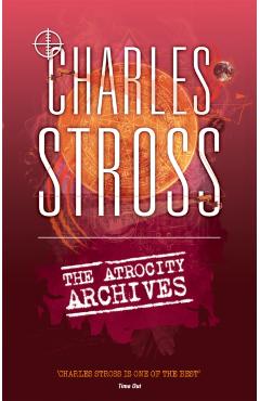 Coperta cărții 'Atrocity Archives - Charles Stross'