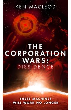 Coperta cărții 'Corporation Wars: Dissidence - Ken Macleod'