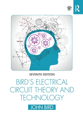 Bird's Electrical Circuit Theory and Technology - John (defence College Of Technical Training Bird