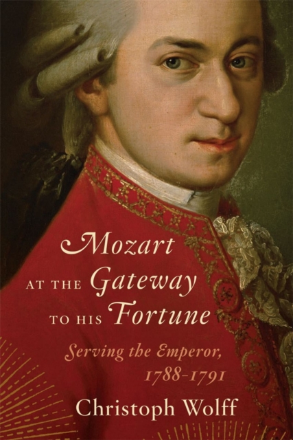 Mozart at the Gateway to His Fortune - Christoph (harvard University) Wolff