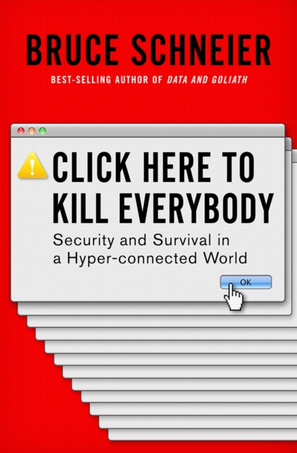 Click Here to Kill Everybody - Bruce (harvard Kennedy School) Schneier