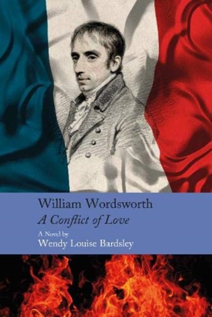 William Wordsworth - A Conflict of Love - Wendy Louise Bardsley