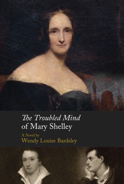 Troubled Mind of Mary Shelley - Wendy L Bardsley