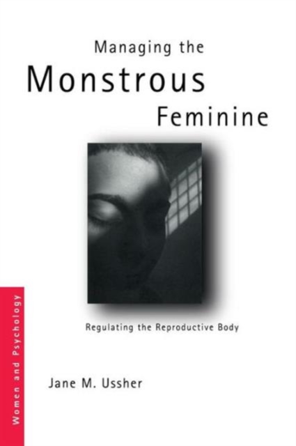 Managing the Monstrous Feminine - Jane M. Ussher