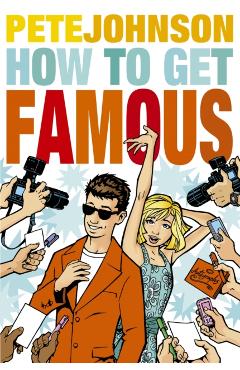 Coperta cărții 'How to Get Famous - Pete Johnson'