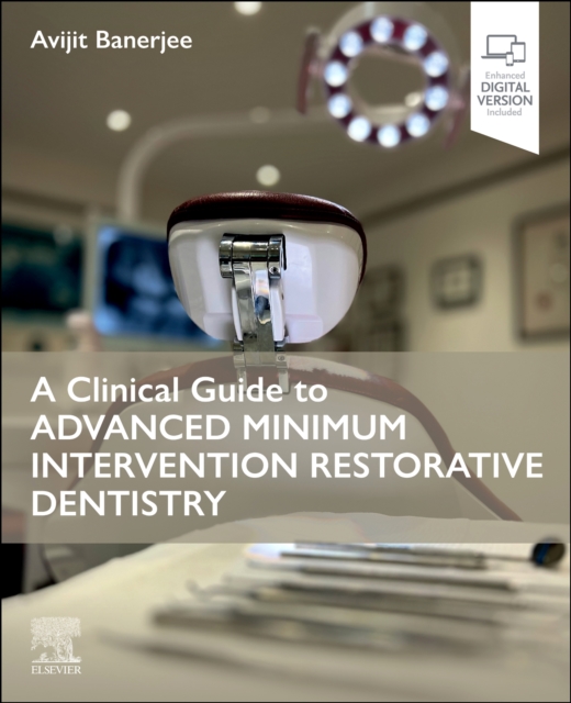 Clinical Guide to Advanced Minimum Intervention Restorative Dentistry - Avijit (professor Of Cariology & Operative Dentistry/hon Consultant Banerjee