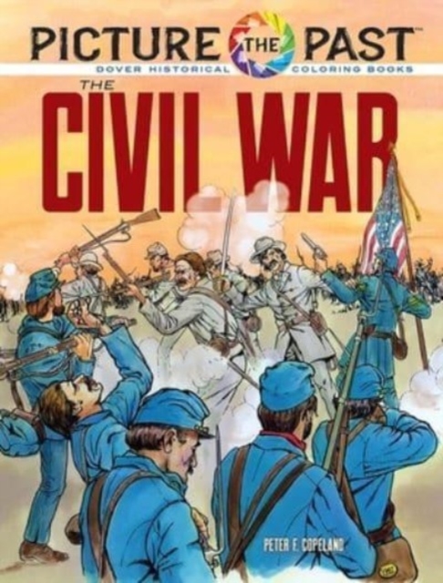 Picture the Past: the Civil War: Historical Coloring Book - Peter F. Copeland