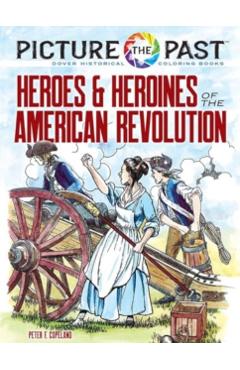 Poza produsului Picture the Past: Heroes and Heroines of the American Revolution - Peter F. Copeland