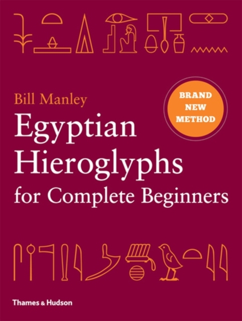 Egyptian Hieroglyphs for Complete Beginners - Bill Manley