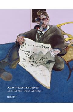 Coperta cărții 'Francis Bacon Retrieved - Lost Words / New Writing -'