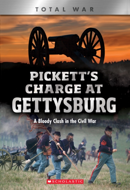 Pickett's Charge at Gettysburg: A Bloody Clash in the Civil War (XBooks: Total War) - Jennifer Johnson