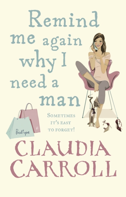 Coperta cărții 'Remind Me Again Why I Need a Man - Claudia Carroll'