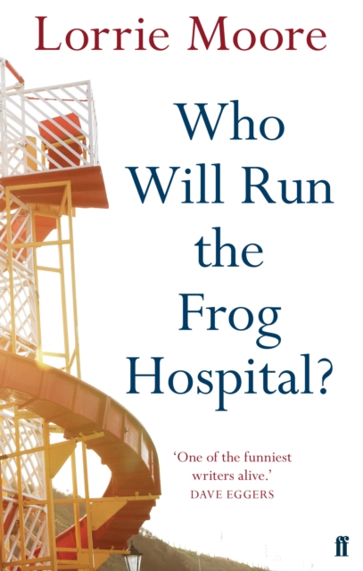 Who Will Run the Frog Hospital? - Lorrie Moore