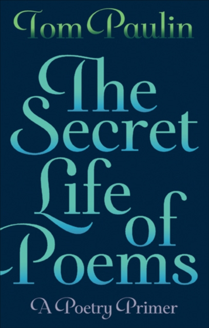 Secret Life of Poems - Tom Paulin