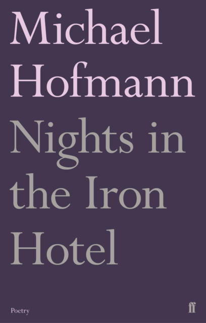 Nights in the Iron Hotel - Michael Hofmann