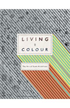 Poza produsului Living In Colour: The Art of Scott Hutchison - 