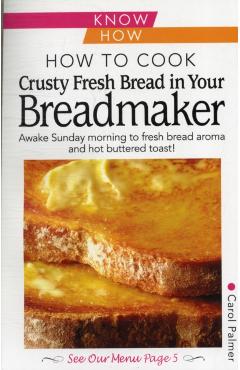 Coperta cărții 'How to Cook Crusty Fresh Bread in Your Breadmaker: Know How - Carol Palmer'