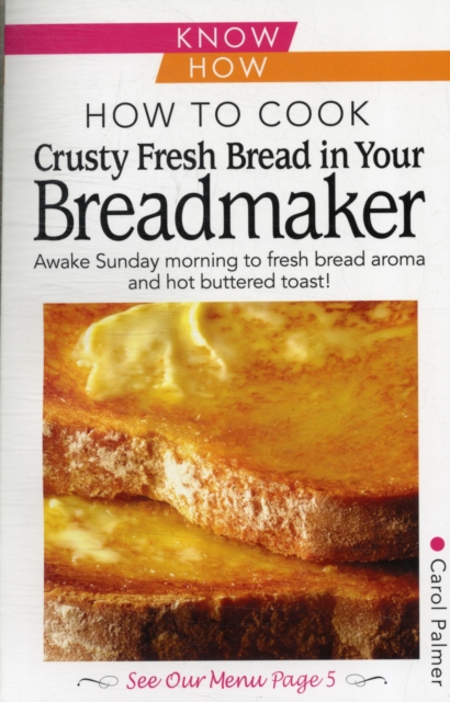 Coperta cărții 'How to Cook Crusty Fresh Bread in Your Breadmaker: Know How - Carol Palmer'