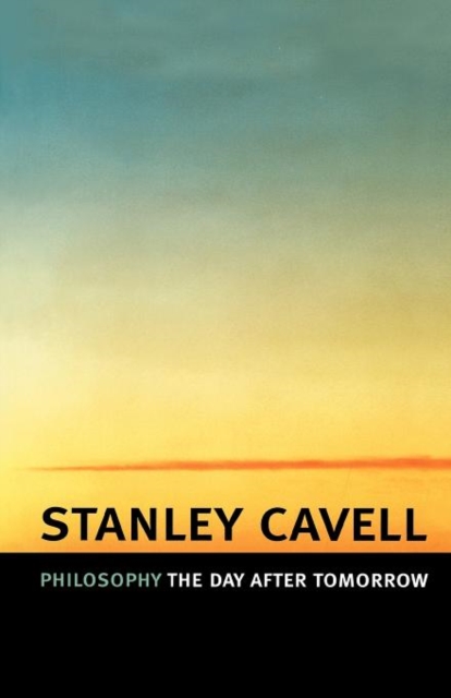 Philosophy the Day after Tomorrow - Stanley Cavell