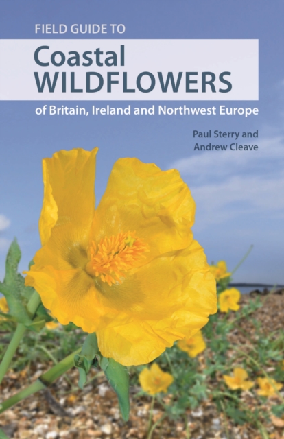 Field Guide to Coastal Wildflowers of Britain, Ireland and Northwest Europe - Paul|cleave Sterry