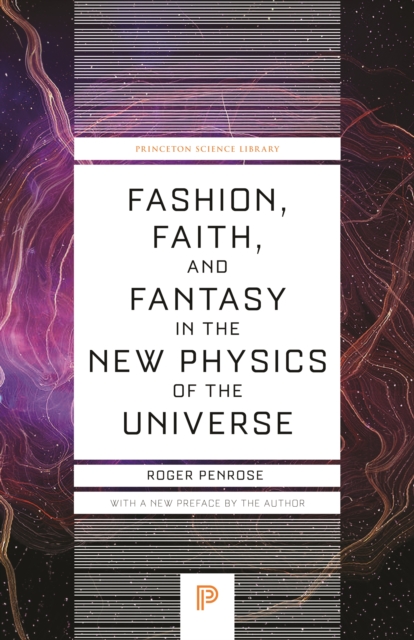 Fashion, Faith, and Fantasy in the New Physics of the Universe - Roger Penrose