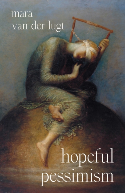 Hopeful Pessimism - Mara Van Der Lugt