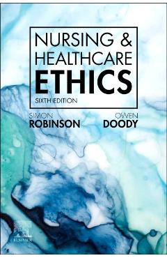 Coperta cărții 'Nursing & Healthcare Ethics - Simon (rev Professor Of Applied And Professional Ethics Robinson'