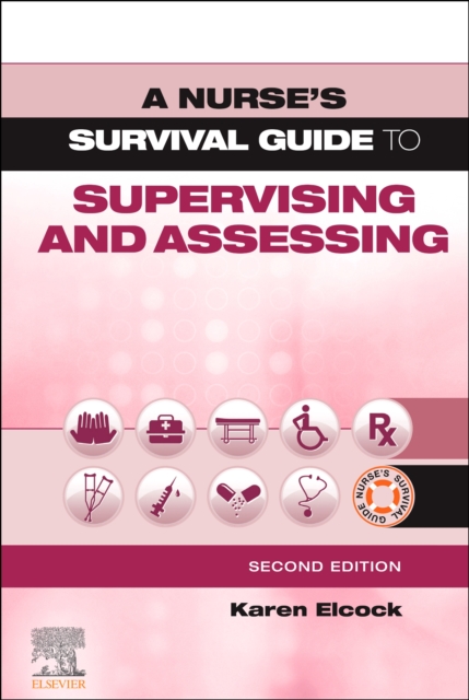 Nurse's Survival Guide to Supervising and Assessing - Karen Elcock