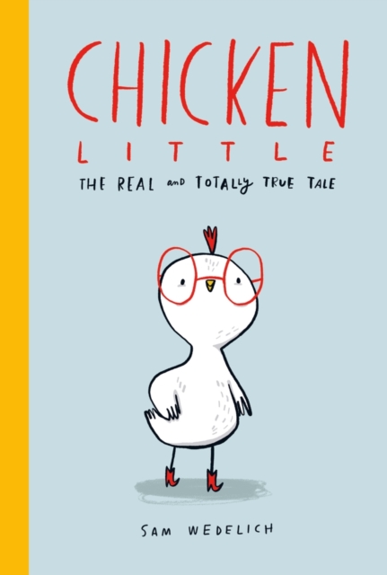 Chicken Little: The Real and Totally True Tale - Sam Wedelich