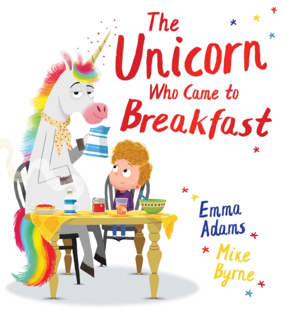 Unicorn Who Came to Breakfast (HB) - Emma Adams