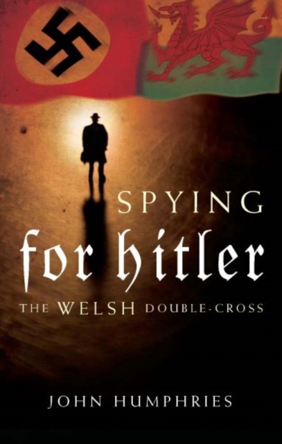 Spying for Hitler - John Humphries