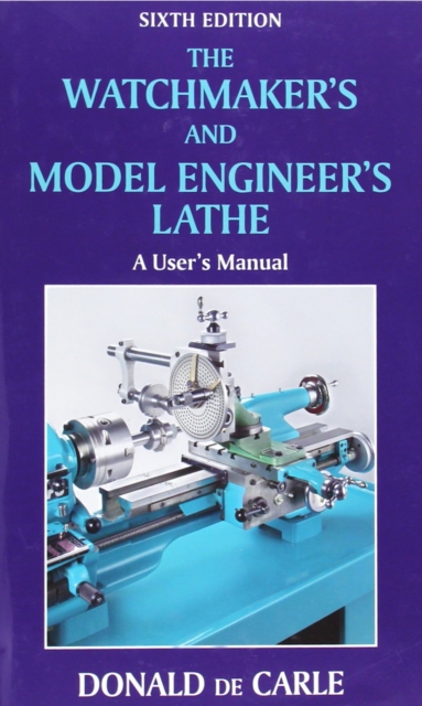 Watchmaker's and Model Engineer's Lathe - Donald De Carle
