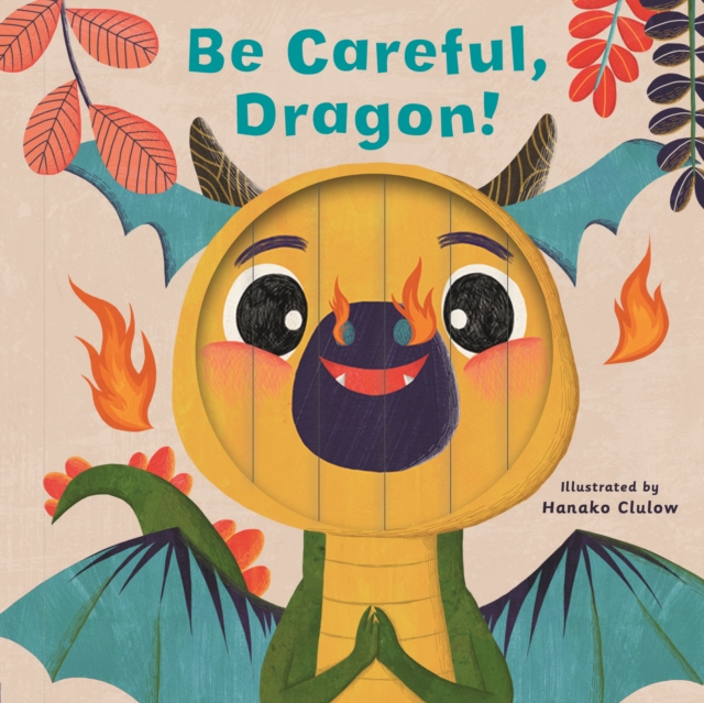 Little Faces: Be Careful, Dragon! - Carly Madden