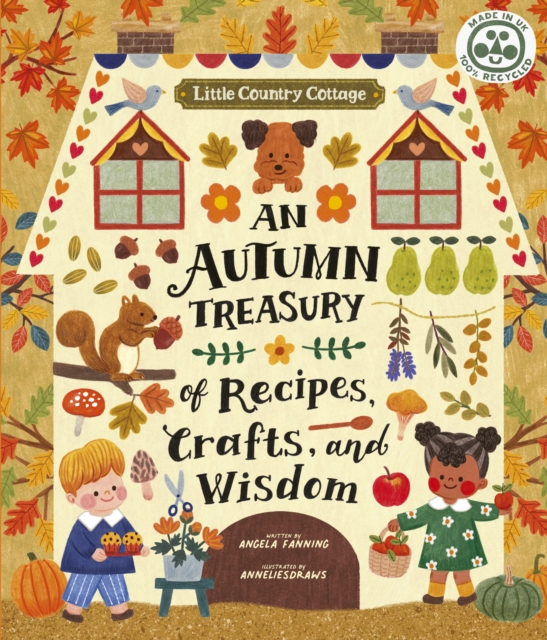 Little Country Cottage: An Autumn Treasury of Recipes, Crafts and Wisdom - Angela Ferraro-fanning