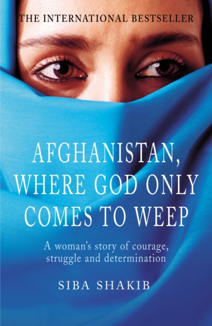 Coperta cărții 'Afghanistan, Where God Only Comes To Weep - Siba Shakib'